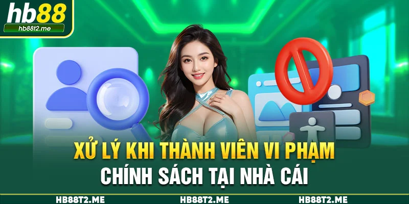 Xử lý khi thành viên vi phạm chính sách tại nhà cái Xử lý khi thành viên vi phạm chính sách tại nhà cái
