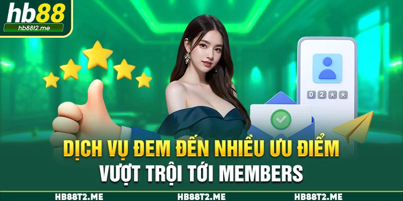 Dịch vụ đem đến nhiều ưu điểm vượt trội tới members