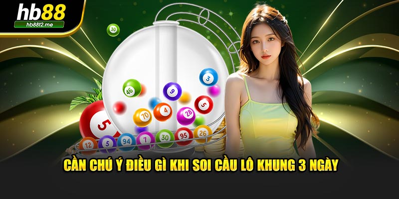 Cần chú ý điều gì khi soi cầu lô khung 3 ngày Cần chú ý điều gì khi soi cầu lô khung 3 ngày