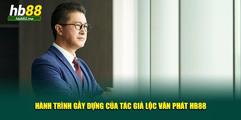 Hành trình gầy dựng của tác giả Lộc Văn Phát HB88